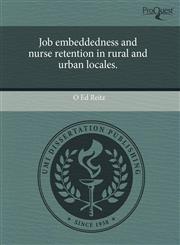 Job embeddedness and nurse retention in rural and urban locales.,1243706678,9781243706676