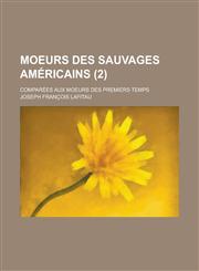 Moeurs Des Sauvages Americains; Comparees Aux Moeurs Des Premiers Temps (2 ),1234561972,9781234561970