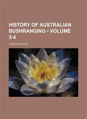 History of Australian Bushranging (Volume 3-4),1154307514,9781154307511