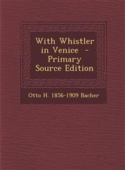 With Whistler in Venice - Primary Source Edition,129470012X,9781294700128