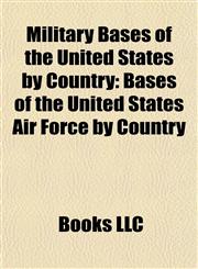 Military Bases of the United States by Country Bases of the United States Air Force by Country,1158003455,9781158003457