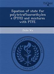 Equation of state for polytetrafluoroethylene (PTFE) and mixtures with PTFE.,1244094749,9781244094741