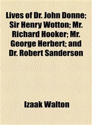 Lives of Dr. John Donne; Sir Henry Wotton; Mr. Richard Hooker; Mr. George Herbert; and Dr. Robert Sanderson,1154772276,9781154772272