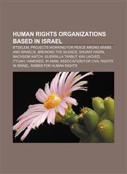 Human rights organizations based in Israel B'Tselem, Projects working for peace among Arabs and Israelis, Breaking the Silence, Shurat HaDin,1155206851,9781155206851