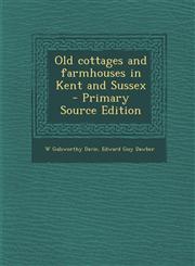 Old Cottages and Farmhouses in Kent and Sussex - Primary Source Edition,1289873240,9781289873240