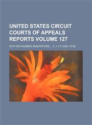United States Circuit Courts of Appeals reports Volume 127; with key-number annotations  v. 1-171 [1891-1919].,1154103463,9781154103465