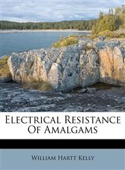 Electrical Resistance Of Amalgams,1286056713,9781286056714