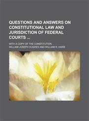 Questions and Answers on Constitutional Law and Jurisdiction of Federal Courts; With a Copy of the Constitution,1151645265,9781151645265