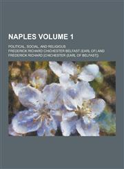 Naples; Political, Social, and Religious Volume 1,1230406468,9781230406466