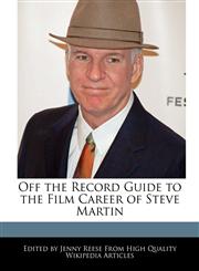 Off the Record Guide to the Film Career of Steve Martin,124101633X,9781241016333