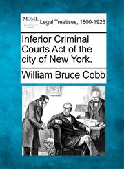 Inferior Criminal Courts Act of the city of New York.,1240126956,9781240126958