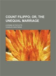 Count Filippo;  or, The unequal marriage. a drama in five acts,1151151122,9781151151124