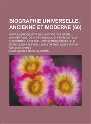 Biographie Universelle, Ancienne Et Moderne; Supplement, Ou Suite de L'Histoire, Par Ordre Alphabetique, de La Vie Publique Et Privee de Tous Les Homm,1154831256,9781154831252