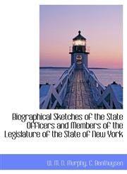 Biographical Sketches of the State Officers and Members of the Legislature of the State of New York,1140059823,9781140059820