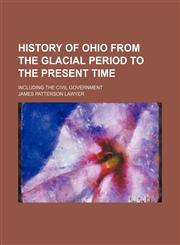 History of Ohio From the Glacial Period to the Present Time; Including the Civil Government,1151178640,9781151178640