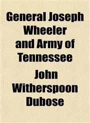 General Joseph Wheeler and Army of Tennessee,115291863X,9781152918634