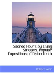 Sacred Hours by Living Streams. Popular Expositions of Divine Truth,1103208683,9781103208685