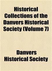 Historical Collections of the Danvers Historical Society (Volume 7),1152940112,9781152940116