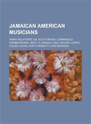 Jamaican American Musicians Harry Belafonte, Gil Scott-Heron, Corbin Bleu, Carmen McRae, Heavy D, Shaggy, Kalil Wilson, Curtis Fuller, Olivia,1155975618,9781155975610