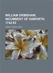 William Grimshaw, Incumbent of Haworth, 1742-63,1150416718,9781150416712