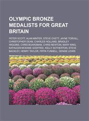 Olympic Bronze Medalists for Great Britain Peter Scott, Alan Minter, Steve Ovett, Jayne Torvill, Christopher Dean, Charles Holland,115092800X,9781150928000