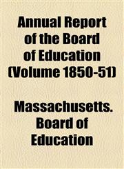 Annual Report of the Board of Education (Volume 1850-51),1155004825,9781155004822