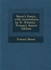 Bacon's Essays, with Annotations by R. Whately - Primary Source Edition,1293242667,9781293242667