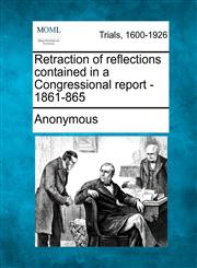 Retraction of reflections contained in a Congressional report - 1861-865,127556111X,9781275561113