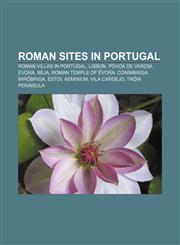 Roman sites in Portugal Roman villas in Portugal, Lisbon, Póvoa de Varzim, Évora, Beja, Roman Temple of Évora, Conímbriga, Miróbriga, Estoi,1156590876,9781156590874