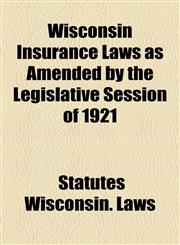 Wisconsin Insurance Laws as Amended by the Legislative Session of 1921,1154670570,9781154670578