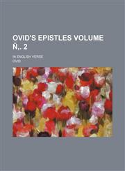Ovid's Epistles Volume Ñ‚. 2; in English verse,123237668X,9781232376682