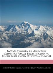 Notable Women in Mountain Climbing Female Firsts Including Junko Tabei, Cathy O'Dowd and More,1171177216,9781171177210