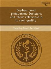 Soybean seed production Decisions and their relationship to seed quality.,1249075475,9781249075479