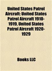 United States Patrol Aircraft United States Patrol Aircraft 1910-1919, United States Patrol Aircraft 1920-1929,1157972187,9781157972181