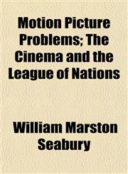 Motion Picture Problems; The Cinema and the League of Nations,1152425145,9781152425149