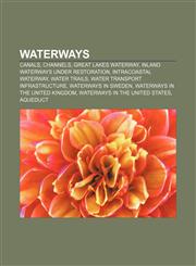 Waterways Canals, Channels, Great Lakes Waterway, Inland waterways under restoration, Intracoastal Waterway, Water trails,115679868X,9781156798683