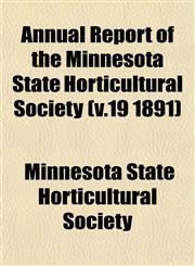 Annual Report of the Minnesota State Horticultural Society (v.19 1891),1153283247,9781153283243