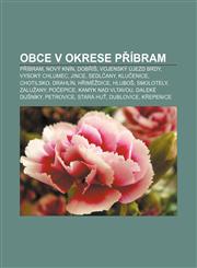 Obce v okrese Příbram Příbram, Nový Knín, Dobříš, Vojenský újezd Brdy, Vysoký Chlumec, Jince, Sedlčany, Klučenice, Chotilsko, Drahlín,1232869805,9781232869801