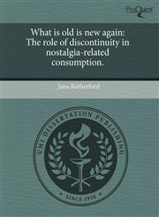 What is old is new again The role of discontinuity in nostalgia-related consumption.,1243875798,9781243875792