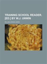 Training School Reader. [Ed.] by W.j. Unwin,115041300X,9781150413001