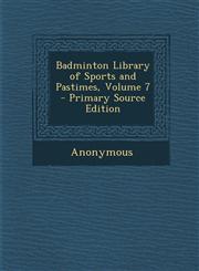 Badminton Library of Sports and Pastimes, Volume 7,1289965463,9781289965464