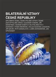 Bilaterální vztahy České republiky Diplomaté Česka, Česko-polské vztahy, České zastupitelské úřady, Alexandr Vondra, Jiří Dienstbier,1233439243,9781233439249