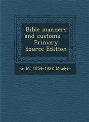 Bible Manners and Customs - Primary Source Edition,1294812033,9781294812036