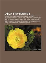 Oslo bispedømme Asker prosti, Bærum prosti, Døveprostiet, Feltprestkorpset, Kirker i Oslo, Nordre Aker prosti, Oslo domprosti,1232794597,9781232794592