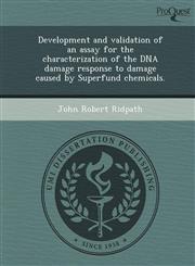 Development and validation of an assay for the characterization of the DNA damage response to damage caused by Superfund chemicals.,1243823690,9781243823694