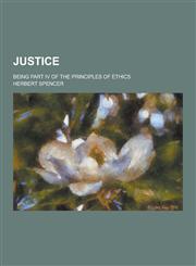 Justice; Being Part IV of the Principles of Ethics,123023117X,9781230231174