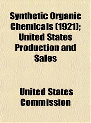 Synthetic Organic Chemicals (1921); United States Production and Sales,1154864111,9781154864113