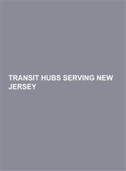 Transit Hubs Serving New Jersey Pennsylvania Station, World Trade Center, Hoboken Terminal, Weehawken Port Imperial, 30th Street Station, Pavonia Ter,1230499245,9781230499246