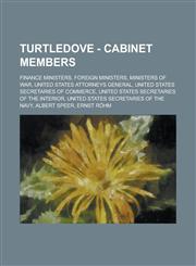 Turtledove - Cabinet Members Finance Ministers, Foreign Ministers, Ministers of War, United States Attorneys General, United States Secretaries of Commerce, United States Secretaries of the Interior, United States Secretaries of the Navy,1234804107,9781234804107