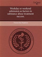 Weekday or weekend admission as factors in substance abuse treatment success.,1244802549,9781244802544